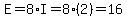 E=8*I=8(2)=16