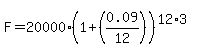 F=20000%281%2B%280.09%2F12%29%29%5E%2812%2A3%29