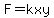 F=kxy