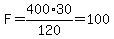 F+=+400%2A30%2F120+=+100