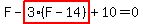 F-highlight_red( 3*(F-14) )+10=0