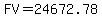 FV = 24672.78