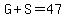 G%2BS=47