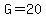 G = 20