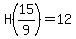 H%2815%2F9%29=12