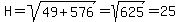 H+=+sqrt%2849%2B576%29+=+sqrt%28625%29+=+25