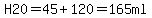 H20=45+120=165ml