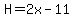 H=2x-11