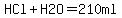 HCl+H2O=210ml
