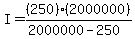I=%28250%29%282000000%29%2F%282000000-250%29