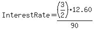 InterestRate+=+%283%2F2%29%2A+12.60%2F90