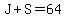 J+%2B+S+=+64