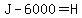 J+-+%246000+=+H