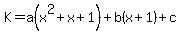 K=a%28x%5E2%2Bx%2B1%29%2Bb%28x%2B1%29%2Bc