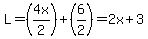 L=%284x%2F2%29%2B%286%2F2%29=2x%2B3