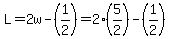 L=2w-%281%2F2%29=2%285%2F2%29-%281%2F2%29