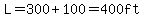 L=300+100=400ft