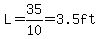 L=35/10=3.5ft