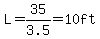 L=35/3.5=10ft