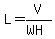 L=V/(WH)