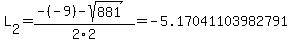 L%5B2%5D+=+%28-%28-9%29-sqrt%28+881+%29%29%2F2%5C2+=+-5.17041103982791