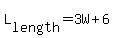 L[length] = 3W+6 