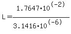 L+=+1.7647%2A10%5E-2+%2F+%283.1416%2A10%5E-6%29