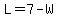 L+=+7+-+W
