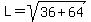 L+=+sqrt%2836+%2B+64%29