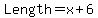 Length=x+6