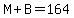 M+B=164