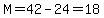 M=42-24=18