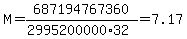 M=687194767360%2F%282995200000%2A32%29=7.17