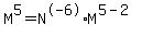 M^5 = N^-6 * M^(5-2)