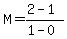 M+=+%282+-+1%29%2F%281+-+0%29