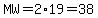 MW=2*19=38