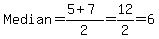 Median=%285%2B7%29%2F2=12%2F2=6