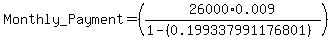 Monthly_Payment=%2826000%2A0.009%2F%281-%280.199337991176801%29%29%29