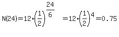 N%2824%29+=+12%281%2F2%29%5E%2824%2F6%29+=+12%281%2F2%29%5E4+=+0.75