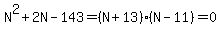 N%5E2%2B2N-143=%28N%2B13%29%28N-11%29=0