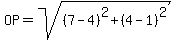 OP=sqrt( (7-4)^2 + (4-1)^2 )
