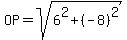 OP=sqrt%286%5E2+%2B+%28-8%29%5E2%29