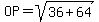 OP=sqrt%2836+%2B+64%29