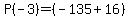 P%28-3%29+=+%28-135+%2B+16%29