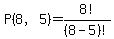P%288%2C5%29+=+8%21%2F%288-5%29%21
