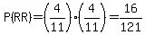 P%28RR%29=+%284%2F11%29%2A%284%2F11%29+=16%2F121+
