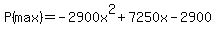 P%28max%29+=+-2900x%5E2+%2B+7250x+-+2900