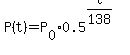 P%28t%29+=+P%5B0%5D%2A0.5%5E%28t%2F138%29