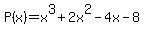 P%28x%29+=+x%5E3%2B2x%5E2-4x-8