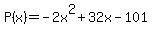 P%28x%29=-2x%5E2%2B32x-101